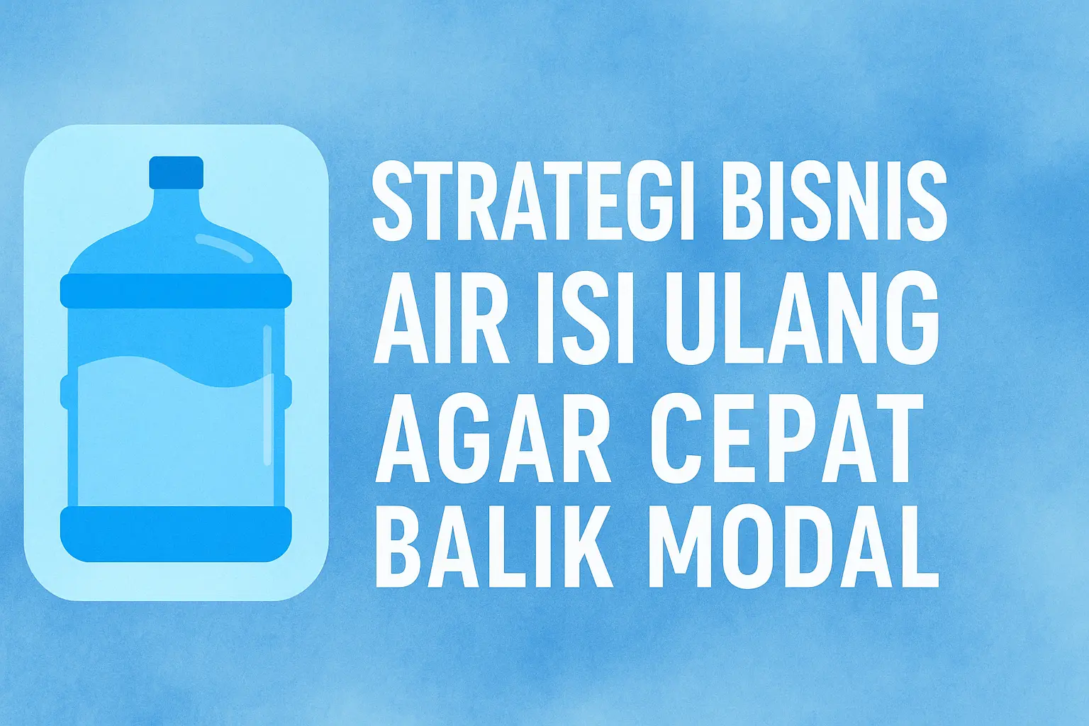 Strategi Bisnis Air Isi Ulang agar Cepat Balik Modal
